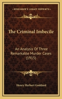 The Criminal Imbecile: An Analysis of Three Remarkable Murder Cases 9356082464 Book Cover