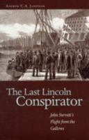 The Last Lincoln Conspirator: John Surratt's Flight from the Gallows 1591144086 Book Cover