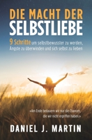 Die macht der selbstliebe: 9 Schritte, um selbstbewusster zu werden, Ihre Ängste zu überwinden und zu lernen, sich selbst zu lieben 9916993793 Book Cover