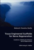 Tissue Engineered Scaffolds for Nerve Regeneration: Gradients of Molecules Enhance Nerve Regeneration 3836457636 Book Cover
