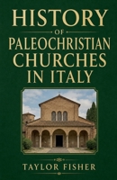 History of Paleochristian Churches in Italy B0H1951TXM Book Cover