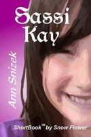 Sassi Kay: A Shortbook by Snow Flower 151517008X Book Cover