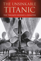 The Unsinkable Titanic: The Triumph Behind a Disaster 0752456253 Book Cover