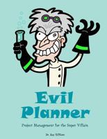 Evil Planner: Project Management for the Super Villain 1533660034 Book Cover