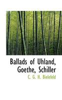 Ballads of Uhland, Goethe, Schiller 0526021284 Book Cover