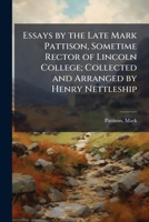 Essays by the Late Mark Pattison B0BQSSK8MV Book Cover