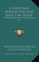 A Christmas Miracle And God Bless This House: Two Ceremonies For Christmas Eve 1432589660 Book Cover