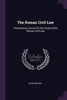 The Roman Civil Law: Introductory Lecture On the Study of the Roman Civil Law 1020679506 Book Cover