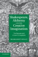 Shakespeare, Alchemy and the Creative Imagination: The Sonnets and a Lover's Complaint 0511782950 Book Cover