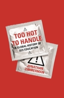 Too Hot to Handle: A Global History of Sex Education 0691173664 Book Cover