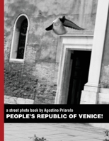 People's Republic of Venice!: a street photo book by Agostino Priarolo 148959695X Book Cover