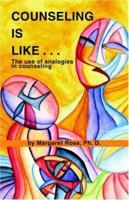 Counseling is Like...The Use of Analogies in Counseling 1412005264 Book Cover