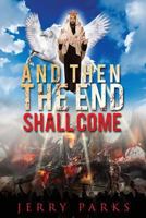 And Then the End Shall Come 1682374726 Book Cover