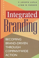 Integrated Branding : Becoming Brand-Driven Through Companywide Action 1567202381 Book Cover