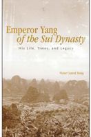 Emperor Yang of the Sui Dynasty: His Life, Times, And Legacy (Suny Series in Chinese Philosophy Ans Culture) 0791465888 Book Cover