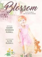 Blossom: A Little Girl's Battle With Cancer 1634927087 Book Cover