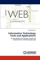 Information Technology Tools and Applications: An Introduction to Concepts, Trends and Advancements in the Knowledge Age 3846533580 Book Cover