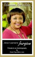 I Learned How to Live Since I Learned to Forgive 0978853652 Book Cover