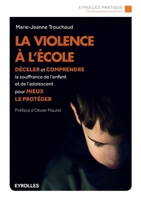 La violence à l'école: Déceler et comprendre la souffrance de l'enfant et de l'adolescent pour mieux le protéger. (French Edition) 2212564554 Book Cover