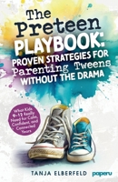 The Preteen Playbook: Proven Strategies for Parenting Tweens Without the Drama: What Kids 9–12 Really Need for Calm, Confident, and Connected Years 3911099428 Book Cover