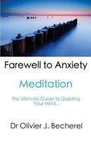 Farewell to Anxiety - Meditation: The Ultimate Guide to quieting your mind... 1475100612 Book Cover