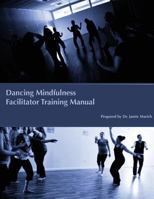 Dancing Mindfulness Facilitator Training Manual 1492198757 Book Cover