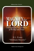 Magnify the Lord: Understanding the Dynamics of Worship and Praise 1601412541 Book Cover