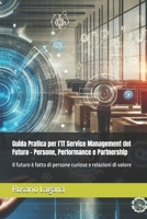 Guida Pratica per l’IT Service Management del Futuro - Persone, Performance e Partnership: Il futuro è fatto di persone curiose e relazioni di valore ... per l'ICT del Futuro) (Italian Edition) B0F12RB6V3 Book Cover