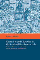 Humanism and Education in Medieval and Renaissance Italy: Tradition and Innovation in Latin Schools from the Twelfth to the Fifteenth Century 0521036127 Book Cover