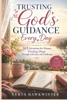 Trusting God's Guidance Every Day: 365 Devotions for Women Finding Hope Through Life's Joys and Challenges B0H32Z224C Book Cover