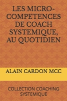 LES MICRO-COMPETENCES DE COACH SYSTEMIQUE, AU QUOTIDIEN: COLLECTION COACHING SYSTEMIQUE B087SKQ88S Book Cover