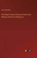 The People's Guide a Business, Political and Religious Directory of Morgan Co. 3368846027 Book Cover
