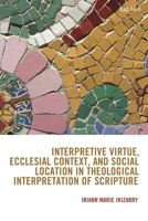 Interpretive Virtue, Ecclesial Context, and Social Location in Theological Interpretation of Scripture B0F942JGLF Book Cover
