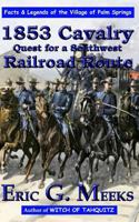 1853 Cavalry Quest for a Southwest Railroad Route: Facts and Legends of The Village of Palm Springs 1468196499 Book Cover
