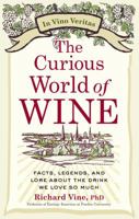 The Curious World of Wine: Facts, Legends, and Lore About the Drink We Love So Much 0399537635 Book Cover