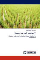 How to sell water?: Shallow Tube well Irrigation Water Market in Bangladesh 3659182648 Book Cover