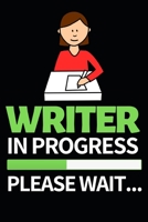 Writer In Progress Please Wait: Funny Writing Notebook/Journal (6” X 9”) Unique Gift Idea For Writers 1707483515 Book Cover