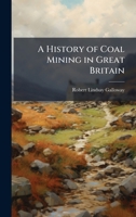 A History of Coal Mining in Great Britain 1024295702 Book Cover