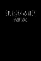 Stubborn as Heck #weinerdog: Weekly Planner Book with Lined Journal for Reflection (50 weeks, 6x9, 106 pages, undated) Includes 50 Interesting Facts About Dachshunds! 167908612X Book Cover