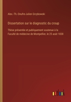 Dissertation sur le diagnostic du croup: Thèse présentée et publiquement soutenue à la Faculté de médecine de Montpellier, le 25 août 1838 (French Edition) 3385094704 Book Cover