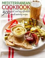 Mediterranean Cookbook: 500 quick and easy affordable mouth watering recipes B08NRXFSPG Book Cover