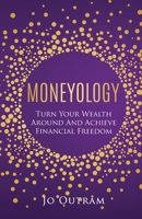 Moneyology: Turn Your Wealth Around & Achieve Financial Freedom 0645067350 Book Cover