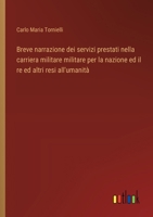 Breve narrazione dei servizi prestati nella carriera militare militare per la nazione ed il re ed altri resi all'umanità (Italian Edition) 3385083303 Book Cover