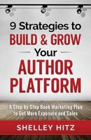 9 Strategies to BUILD and GROW Your Author Platform: A Step-by-Step Book Marketing Plan to Get More Exposure and Sales 0692697411 Book Cover