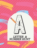 LETTER & NUMBER HUNT: FIND AND COLOR LETTER OF ALPHABET AND NUMBERS ACTIVITY BOOK FOR CHILDREN FROM 3 YEARS TO 7 FOR DYS B093KGLQY7 Book Cover