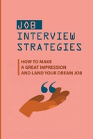 Job Interview Strategies: How To Make A Great Impression And Land Your Dream Job: How To Pass An Interview null Book Cover