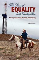 The State of Equality in the Equality State: Saving the Best of the West in Wyoming 1932636587 Book Cover
