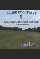 Céline et Gustave Les Amours Généreuses: Quatrième Partie (Céline et Gustave ou Les Amours Généreuses) (French Edition) B0FH4RWY32 Book Cover