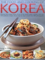 Food & Cooking of Korea: Discover The Unique Tastes And Spicy Flavours Of One Of The World'S Great Cuisines With Over 150 Authentic Recipes Shown Step-By-Step In More Than 800 Photographs 1846811805 Book Cover