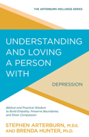 Understanding and Loving a Person with Depression: Biblical and Practical Wisdom to Build Empathy, Preserve Boundaries, and Show Compassion 1434710548 Book Cover